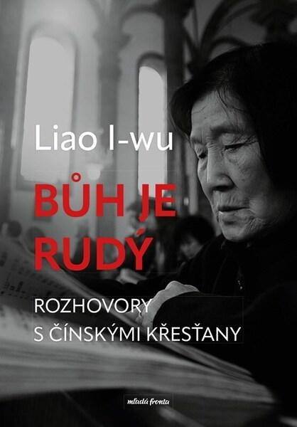 Bůh je rudý (Rozhovory s čínskými křesťany) - Liao I-wu