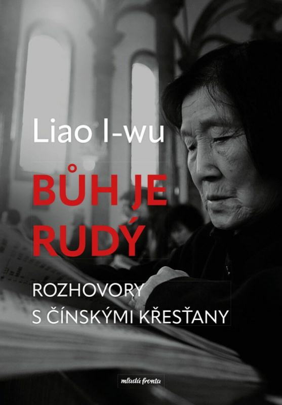 Bůh je rudý (Rozhovory s čínskými křesťany) - Liao I-wu