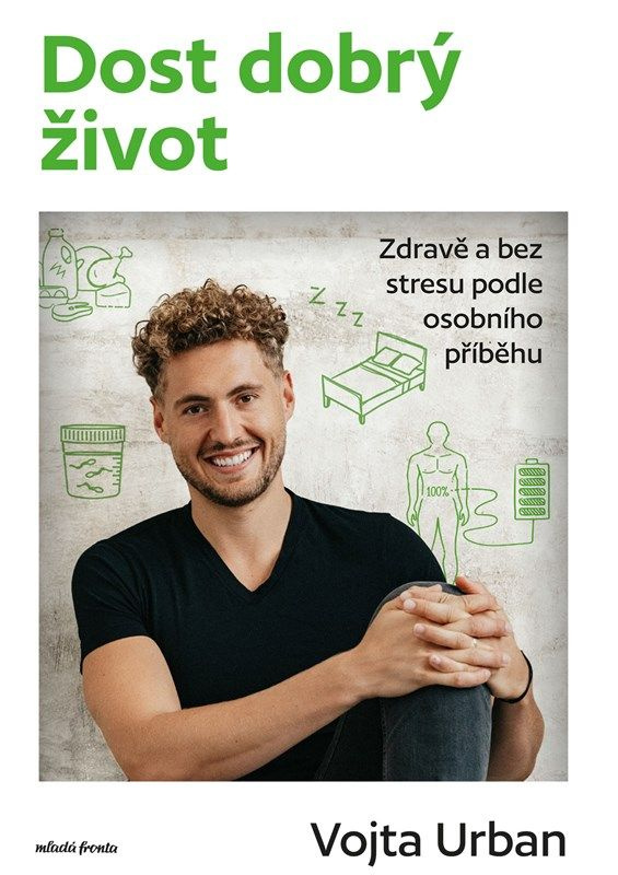 Dost dobrý život (Zdravě a bez stresu podle osobního příběhu)