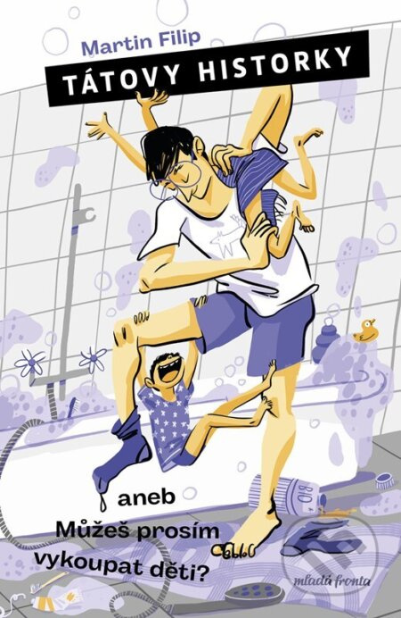 Tátovy historky aneb Můžeš prosím vykoupat děti? - Martin Filip