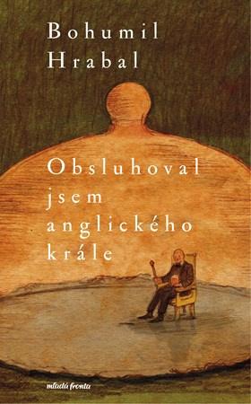 Obsluhoval jsem anglického krále -  Bohumil Hrabal