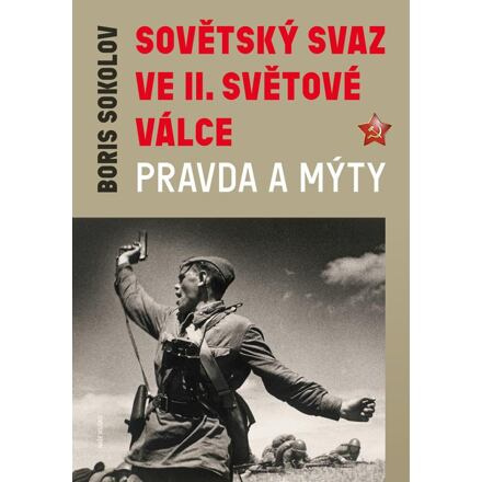 Sovětský svaz ve druhé světové válce - Pravda a mýty - Boris Sokolov