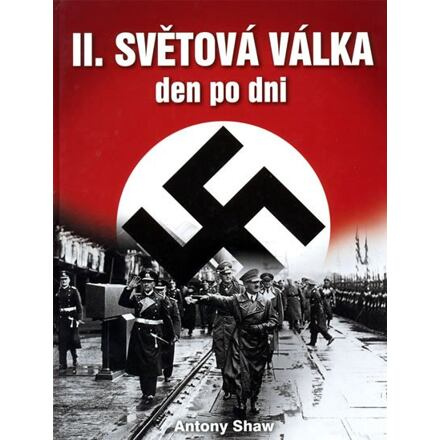 Druhá světová válka den po dni - Anthony Shaw