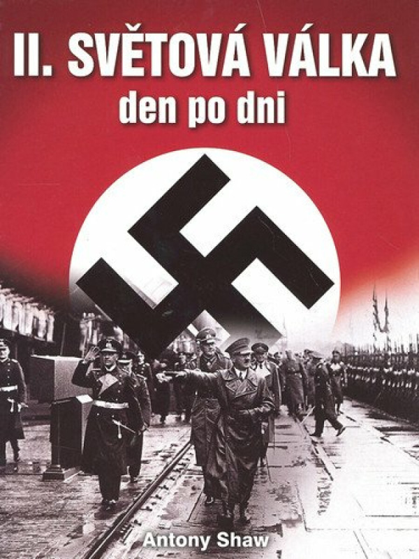 Druhá světová válka den po dni - Anthony Shaw