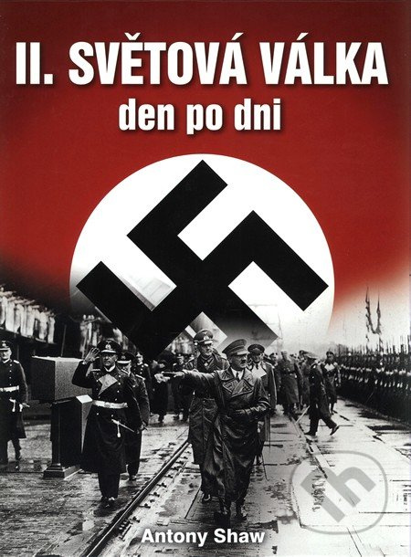 Druhá světová válka den po dni - Anthony Shaw