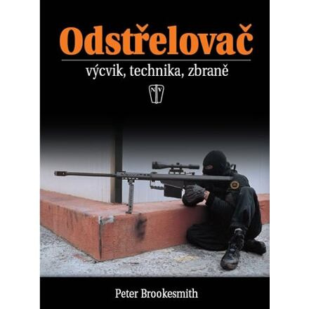 Odstřelovač - výcvik, technika, zbraně - 2. vydání NAŠE VOJSKO - knižní distribuce s.r.o.