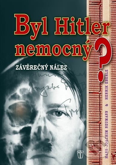 Byl Hitler nemocný? (Závěrečný nález) - Henrik Eberle, Hans-Joachim Neumann - kniha z kategorie 20. století