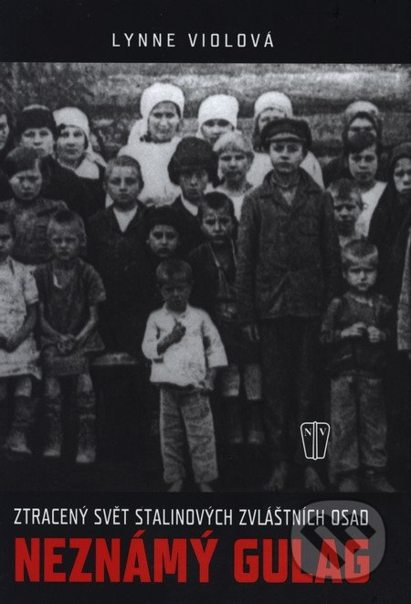 Neznámý gulag - Ztracený svět Stalinových zvláštních osad