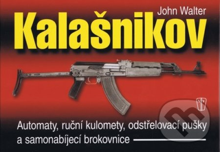 Kalašnikov - Automaty, ruční kulomety, odstřelovací pušky a samonabíjecí brokovnice - 2. vydání
