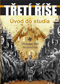 Třetí říše (Úvod do studia) - Dietrmar Süß, Winfried Süß - kniha z kategorie Historie