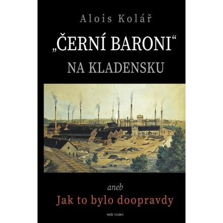 Černí baroni na Kladensku - Alois Kolář