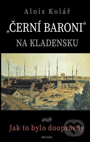 Černí baroni na Kladensku - Alois Kolář