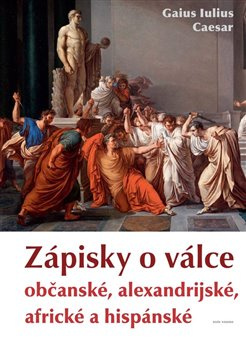 Zápisky o válce občanské, alexandrijské, africké a hispánské - Gaius Iulius Caesar