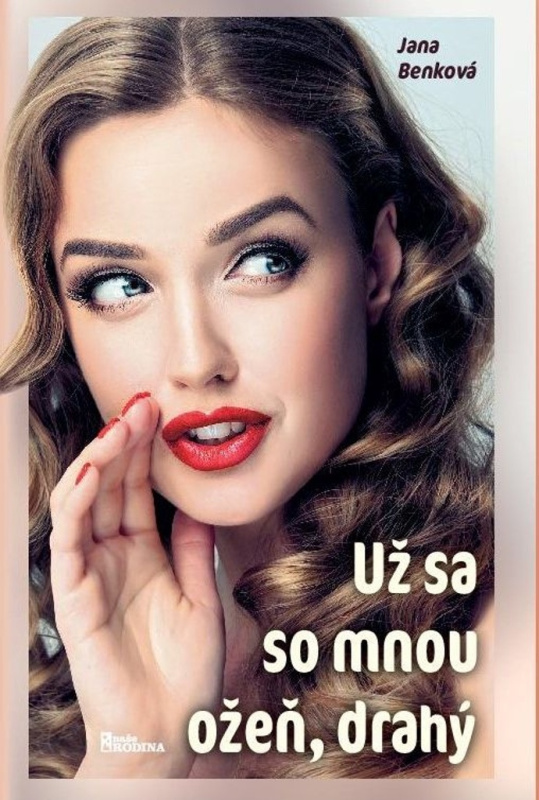 Už sa so mnou ožeň, drahý - Jana Benková - kniha z kategorie Společenská beletrie