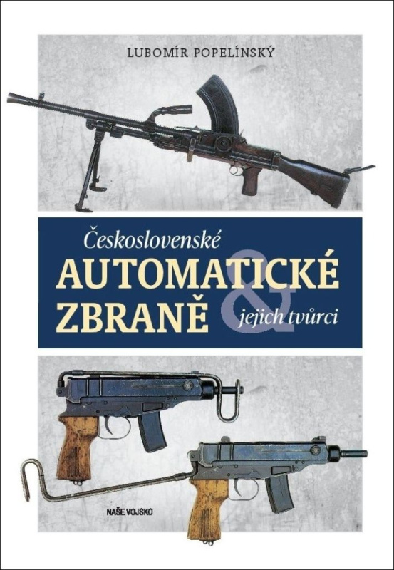 Československé automatické zbraně a jejich tvůrci - Lubomír Popelínský