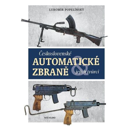 Československé automatické zbraně a jejich tvůrci - Lubomír Popelínský