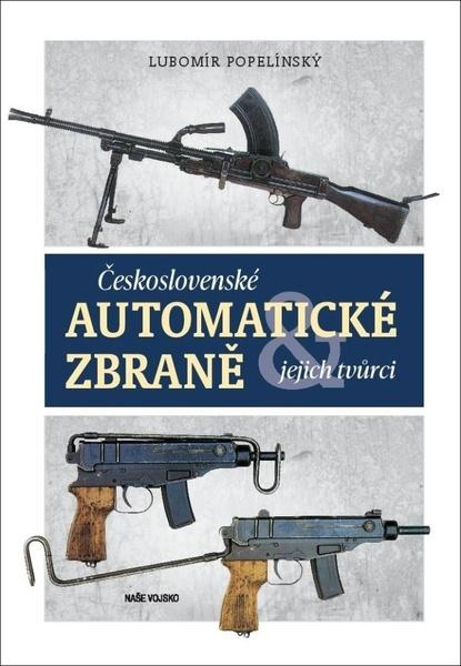 Československé automatické zbraně a jejich tvůrci - Lubomír Popelínský