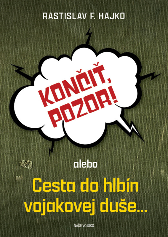 Končiť, pozor! (alebo Cesta do hlbín vojakovej duše…) - kniha z kategorie Beletrie