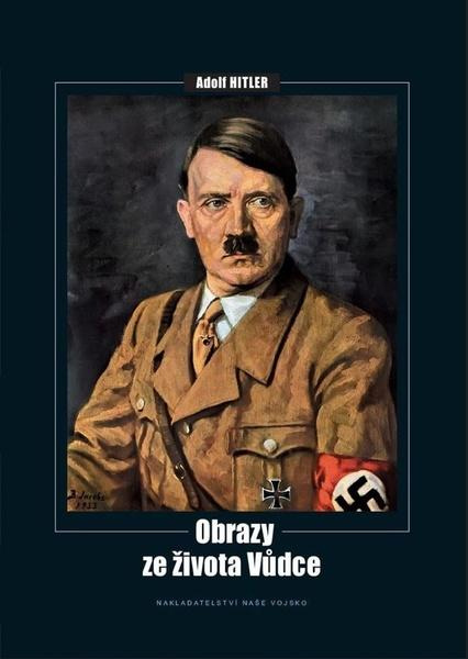 Adolf Hitler - Obrazy ze života vůdce