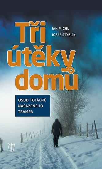 Tři útěky domů (Osud totálně nasazeného trempa) - Jan Michl, Jan Styblík - kniha z kategorie 20. století