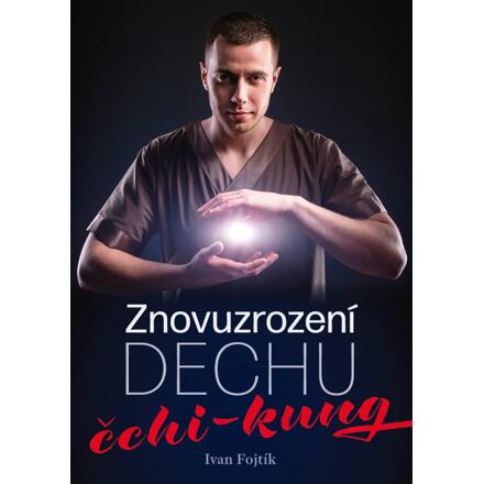 Znovuzrození dechu – čchi-kung - Ivan Fojtík