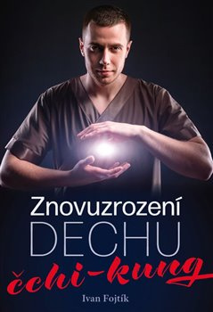 Znovuzrození dechu – čchi-kung - Ivan Fojtík