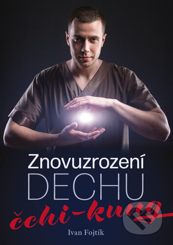 Znovuzrození dechu – čchi-kung - Ivan Fojtík