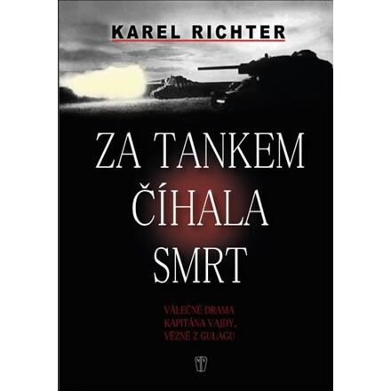 Za tankem číhala smrt - Válečné drama kapitána Vajdy, vězně z gulagu
