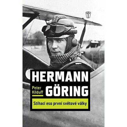 Hermann Göring : Stíhací eso 1. světové války - Peter Kilduff
