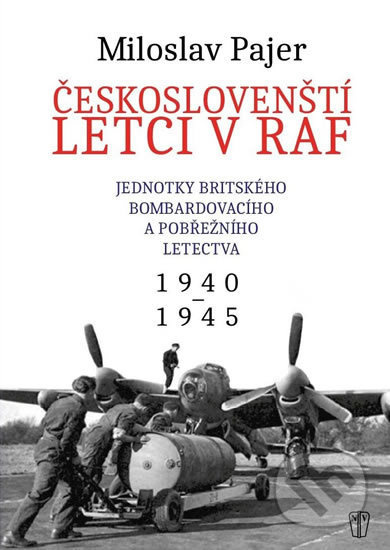 Českoslovenští letci v RAF (Jednotky britského bombardovacího a pobřežního letectva 1940 - 1945) - kniha z kategorie Historie