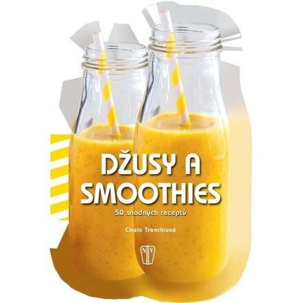 Džusy a smoothies - 50 snadných receptů - Cinzia Trenchiová