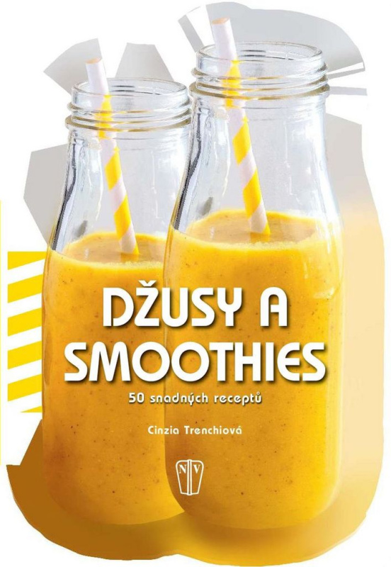 Džusy a smoothies - 50 snadných receptů - Cinzia Trenchiová