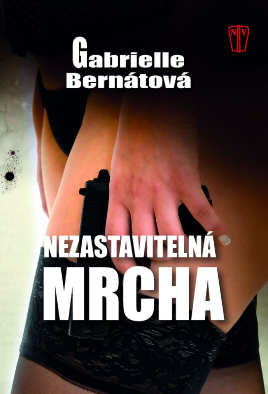 Nezastavitelná mrcha - Gabrielle Bernátová