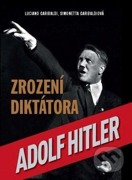 Zrození diktátora - Luciano Garibaldi, Simonetta Garibaldiová