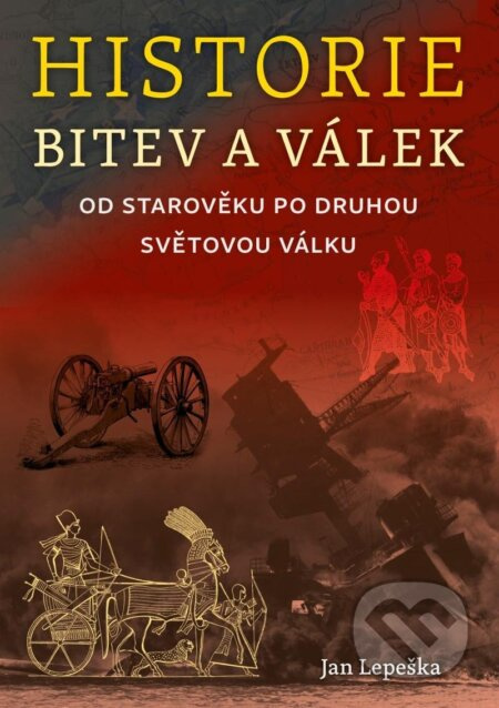 Historie bitev a válek od starověku po druhou světovou válku - Jan Lepeška