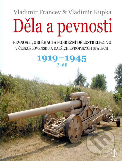 Děla a pevnosti 1919 - 1945 - Vladimír Francev, Vladimír Kupka