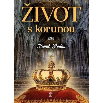 Život s korunou - Kamil Rodan
