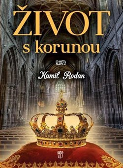 Život s korunou - Kamil Rodan