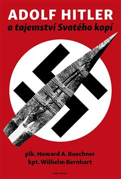 Adolf Hitler a tajemství svatého kopí - Wilhelm Bernhart, Howard A. Buechner
