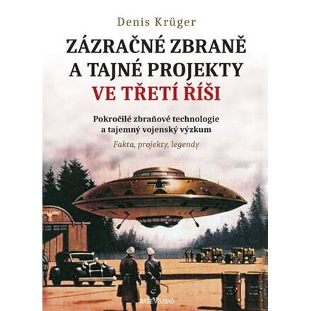 Zázračné zbraně a tajné projekty ve třetí říši - Dennis Krüger
