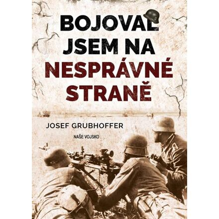Bojoval jsem na nesprávné straně - Josef Grubhoffer