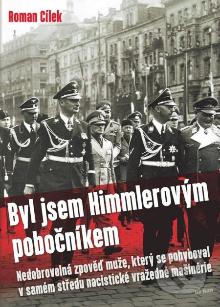 Byl jsem Himmlerovým pobočníkem - Roman Cílek