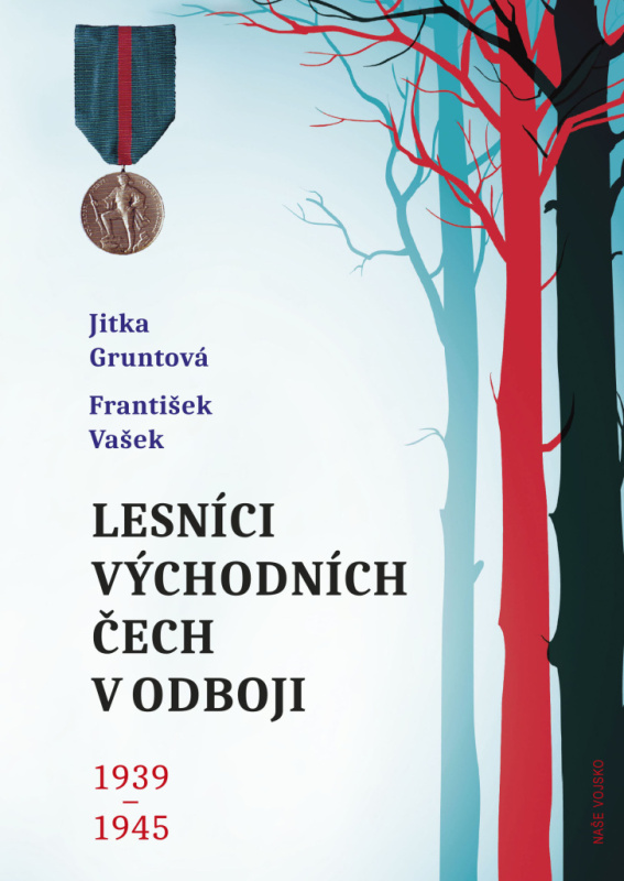 Lesníci východních Čech v odboji 1939-1945 - František Vašek, Jitka Gruntová