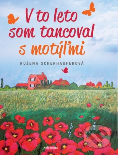 V to leto som tancoval s motýľmi - Ružena Scherhauferová - kniha z kategorie Společenská beletrie