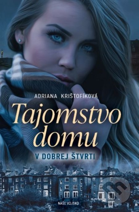 Tajomstvo domu v dobrej štvrti - Adriana Krištofíková - kniha z kategorie Společenská beletrie