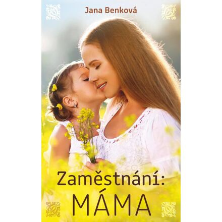 Zaměstnání: Máma - Jana Benková