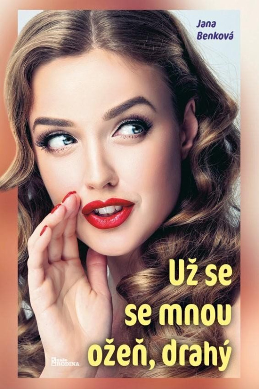 Už se se mnou ožeň, drahý - Jana Benková