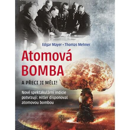 Atomová bomba a přeci ji měli - Edgar Mayer