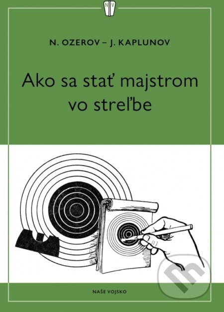 Ako sa stať majstrom v streľbe - J. Kaplunov, N. Ozerov - kniha z kategorie Individuální sporty