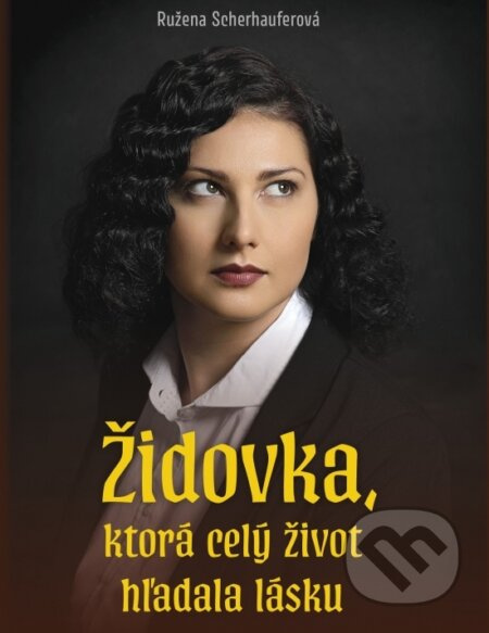 Židovka, ktorá celý život hľadala lásku - Ružena Sherhauferová - kniha z kategorie Společenská beletrie
